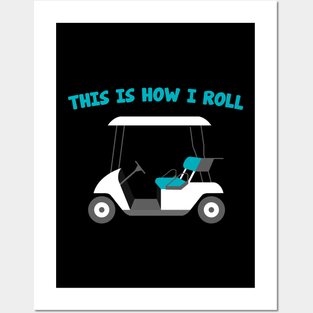 Golf Cart Design This Is How I Roll Golfing Design Wall Art by TeeShirt_Expressive